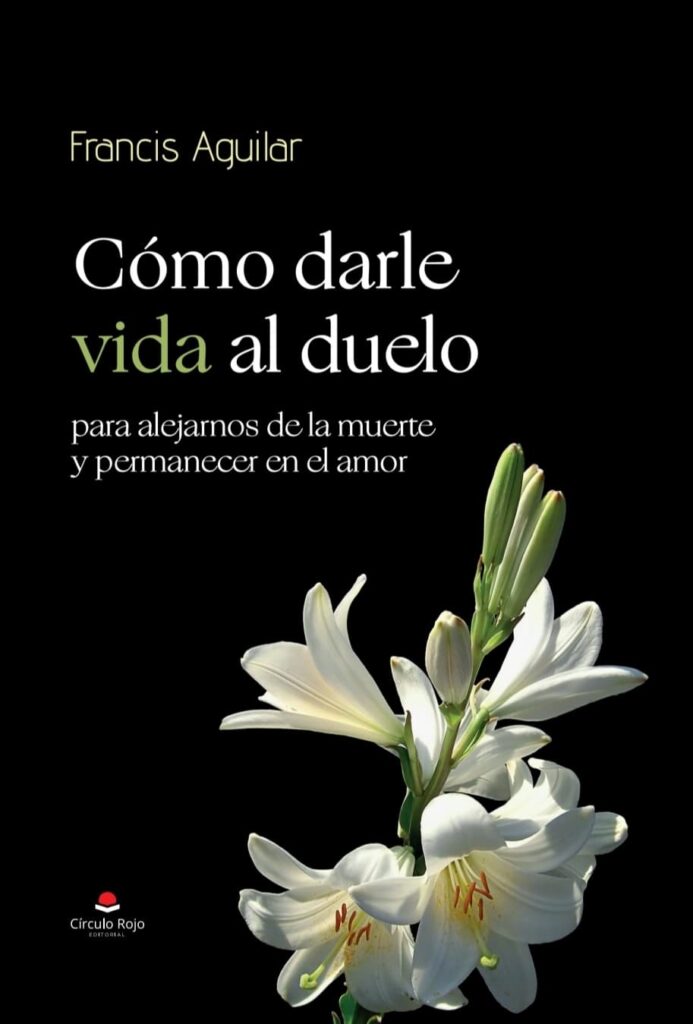 Libro Cómo darle vida al duelo. Francis Aguilar